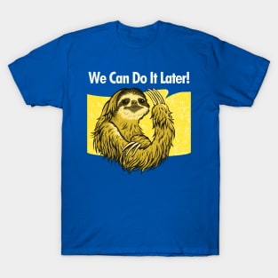 WE CAN DO IT LATER T-Shirt